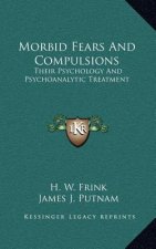 Morbid Fears and Compulsions: Their Psychology and Psychoanalytic Treatment