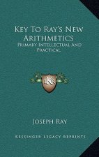 Key to Ray's New Arithmetics: Primary Intellectual and Practical