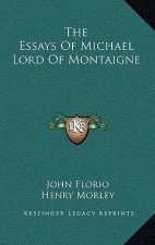 The Essays of Michael Lord of Montaigne