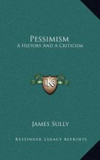Pessimism: A History And A Criticism