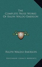 The Complete Prose Works of Ralph Waldo Emerson