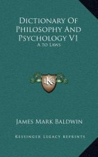 Dictionary of Philosophy and Psychology V1: A to Laws