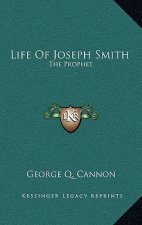 Life of Joseph Smith: The Prophet
