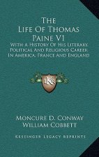 The Life of Thomas Paine V1: With a History of His Literary, Political and Religious Career in America, France and England