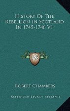 History Of The Rebellion In Scotland In 1745-1746 V1