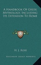 A Handbook of Greek Mythology, Including Its Extension to Rome