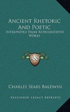 Ancient Rhetoric and Poetic: Interpreted from Representative Works