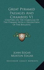 Great Pyramid Passages and Chambers V1: Chapters on the Symbolism of the Pyramid with a Description of the Building