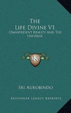 The Life Divine V1: Omnipresent Reality and the Universe