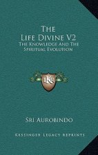 The Life Divine V2: The Knowledge and the Spiritual Evolution