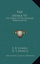 The Jataka V5: Or Stories of the Buddha's Former Births