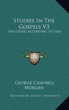 Studies in the Gospels V3: The Gospel According to Luke