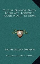 Culture, Behavior, Beauty, Books, Art, Eloquence, Power, Wealth, Illusions