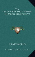 The Life of Girolamo Cardano of Milan, Physician V2