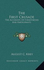The First Crusade: The Accounts of Eyewitnesses and Participants