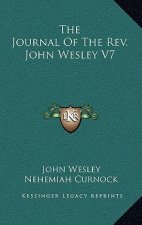 The Journal of the REV. John Wesley V7