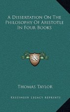 A Dissertation on the Philosophy of Aristotle in Four Books