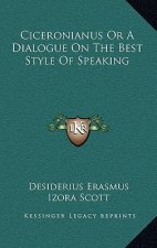 Ciceronianus or a Dialogue on the Best Style of Speaking