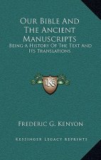Our Bible and the Ancient Manuscripts: Being a History of the Text and Its Translations
