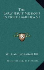 The Early Jesuit Missions in North America V1