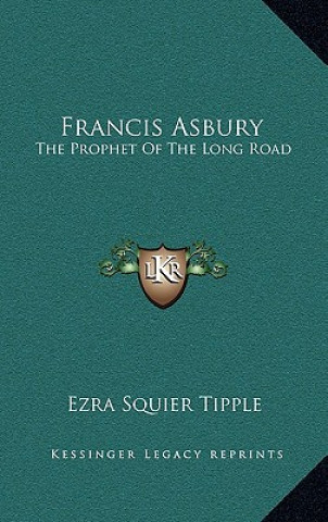 Francis Asbury: The Prophet of the Long Road