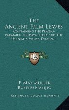 The Ancient Palm-Leaves: Containing the Pragna-Paramita- Hridaya-Sutra and the Ushnisha-Vigaya-Dharani.