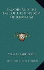 Saladin and the Fall of the Kingdom of Jerusalem