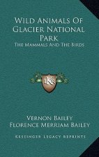 Wild Animals of Glacier National Park: The Mammals and the Birds