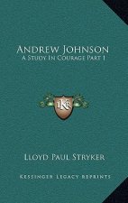 Andrew Johnson: A Study in Courage Part 1