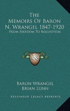 The Memoirs of Baron N. Wrangel 1847-1920: From Serfdom to Bolshevism