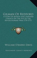 Gilman of Redford: A Story of Boston and Harvard College on the Eve of the Revolutionary War 1770-1775