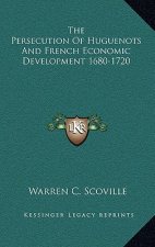 The Persecution of Huguenots and French Economic Development 1680-1720