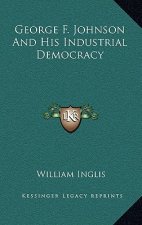 George F. Johnson and His Industrial Democracy