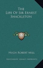 The Life of Sir Ernest Shackleton