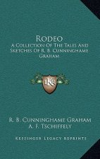 Rodeo: A Collection of the Tales and Sketches of R. B. Cunninghame Graham