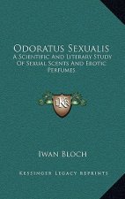 Odoratus Sexualis: A Scientific and Literary Study of Sexual Scents and Erotic Perfumes