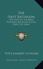 The First Battalion: The Story of the 406th Telegraph Battalion Signal Corps, U.S. Army