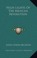 High Lights of the Mexican Revolution
