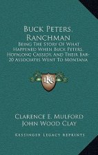 Buck Peters, Ranchman: Being The Story Of What Happened When Buck Peters, Hopalong Cassidy, And Their Bar-20 Associates Went To Montana