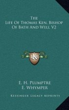 The Life of Thomas Ken, Bishop of Bath and Well V2