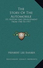 The Story Of The Automobile: Its History And Development From 1760 To 1917
