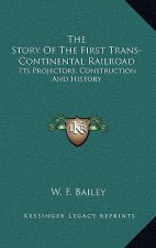 The Story Of The First Trans-Continental Railroad: Its Projectors, Construction And History