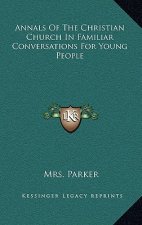 Annals of the Christian Church in Familiar Conversations for Young People