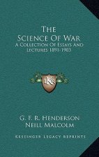 The Science of War: A Collection of Essays and Lectures 1891-1903