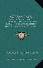 Korean Tales: Being A Collection Of Stories Translated From The Korean Folk Lore Together With Introductory Chapters Descriptive Of
