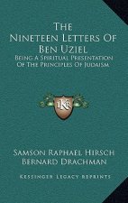 The Nineteen Letters of Ben Uziel: Being a Spiritual Presentation of the Principles of Judaism