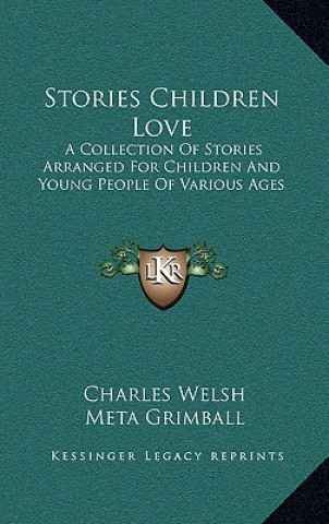 Stories Children Love: A Collection Of Stories Arranged For Children And Young People Of Various Ages