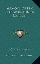 Sermons of REV. C. H. Spurgeon of London