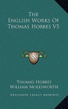 The English Works of Thomas Hobbes V5