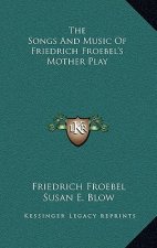 The Songs and Music of Friedrich Froebel's Mother Play
